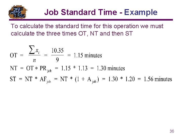 Job Standard Time - Example To calculate the standard time for this operation we