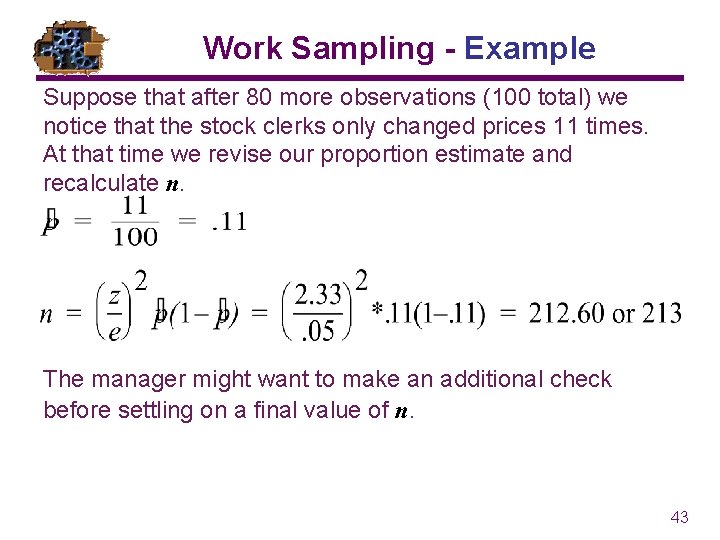 Work Sampling - Example Suppose that after 80 more observations (100 total) we notice