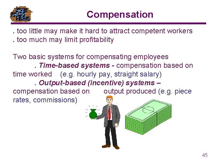 Compensation. too little may make it hard to attract competent workers. too much may Compensation. too little may make it hard to attract competent workers. too much may