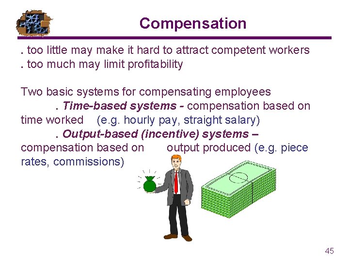 Compensation. too little may make it hard to attract competent workers. too much may