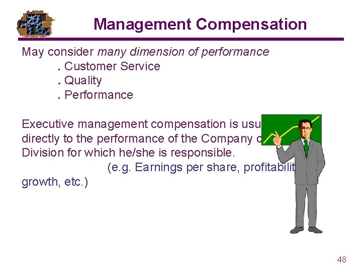 Management Compensation May consider many dimension of performance. Customer Service. Quality. Performance Executive management