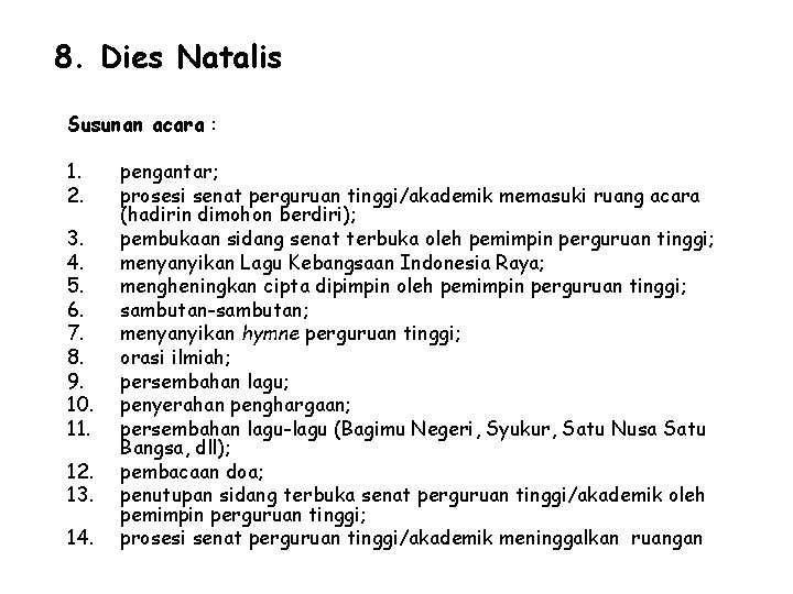 8. Dies Natalis Susunan acara : 1. 2. 3. 4. 5. 6. 7. 8.