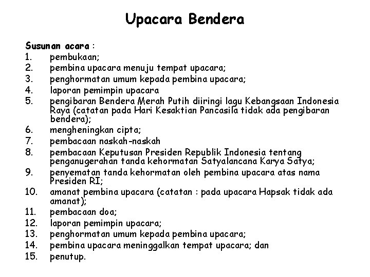 Upacara Bendera Susunan acara : 1. pembukaan; 2. pembina upacara menuju tempat upacara; 3.
