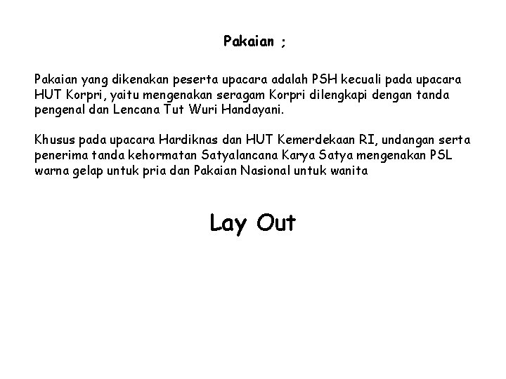 Pakaian ; Pakaian yang dikenakan peserta upacara adalah PSH kecuali pada upacara HUT Korpri,