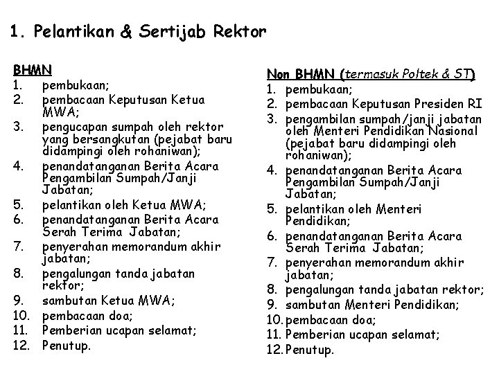 1. Pelantikan & Sertijab Rektor BHMN 1. pembukaan; 2. pembacaan Keputusan Ketua MWA; 3.