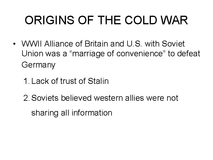 ORIGINS OF THE COLD WAR • WWII Alliance of Britain and U. S. with