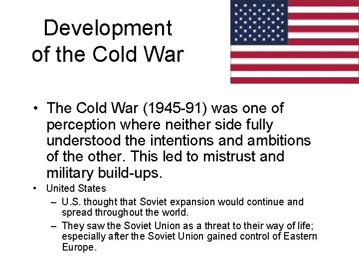 Development of the Cold War • The Cold War (1945 -91) was one of