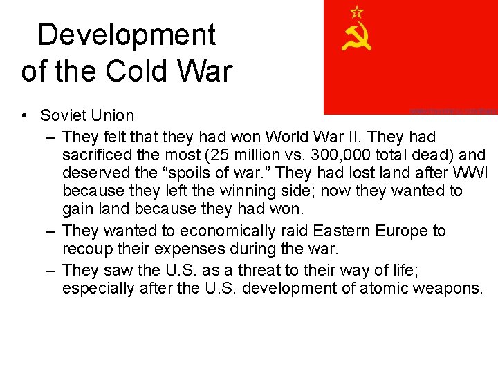Development of the Cold War • Soviet Union – They felt that they had