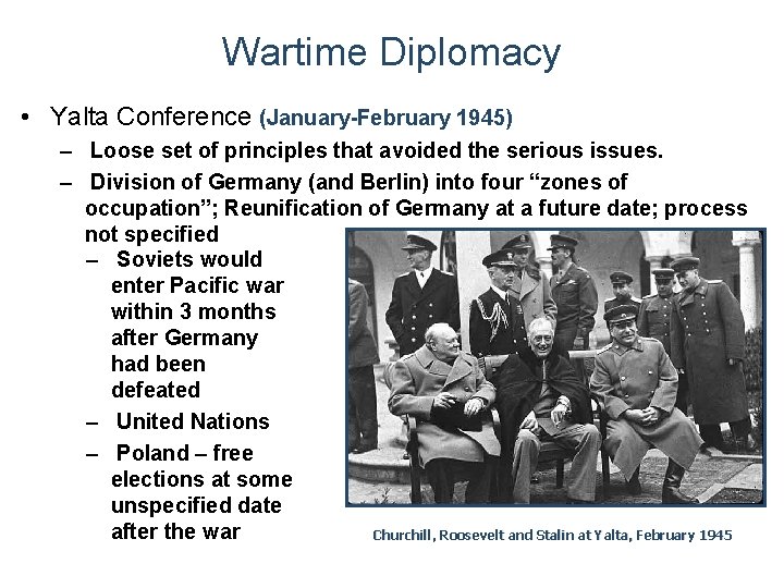 Wartime Diplomacy • Yalta Conference (January-February 1945) – Loose set of principles that avoided