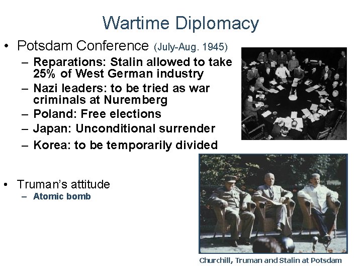 Wartime Diplomacy • Potsdam Conference (July-Aug. 1945) – Reparations: Stalin allowed to take 25%