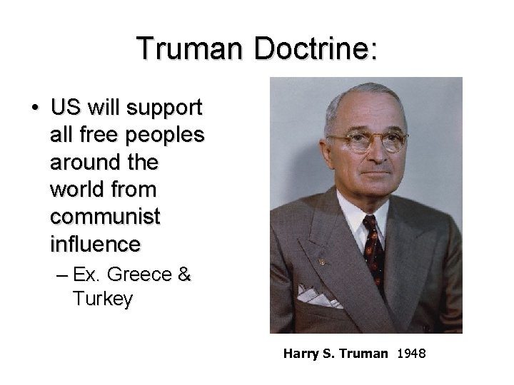 Truman Doctrine: • US will support all free peoples around the world from communist