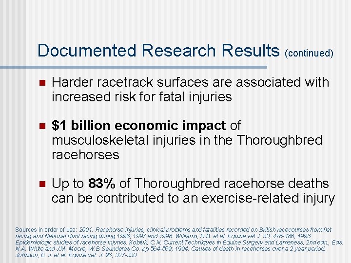 Documented Research Results (continued) n Harder racetrack surfaces are associated with increased risk for