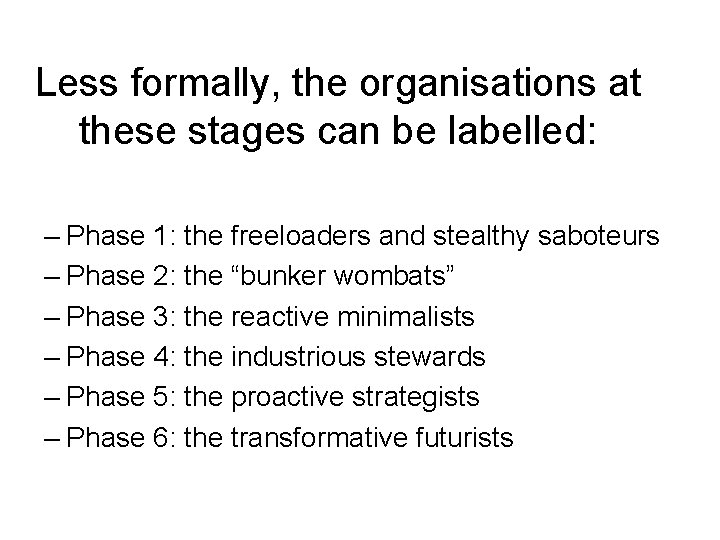 Less formally, the organisations at these stages can be labelled: – Phase 1: the