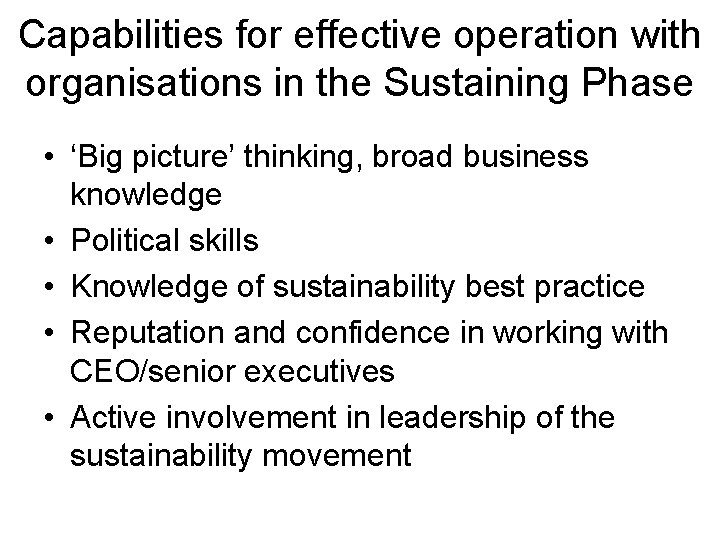 Capabilities for effective operation with organisations in the Sustaining Phase • ‘Big picture’ thinking,
