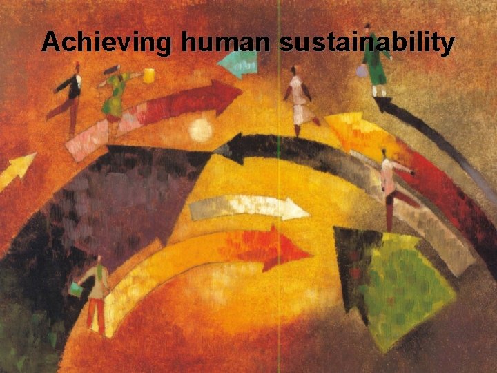 Achieving human sustainability 