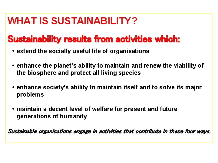 WHAT IS SUSTAINABILITY? Sustainability results from activities which: • extend the socially useful life