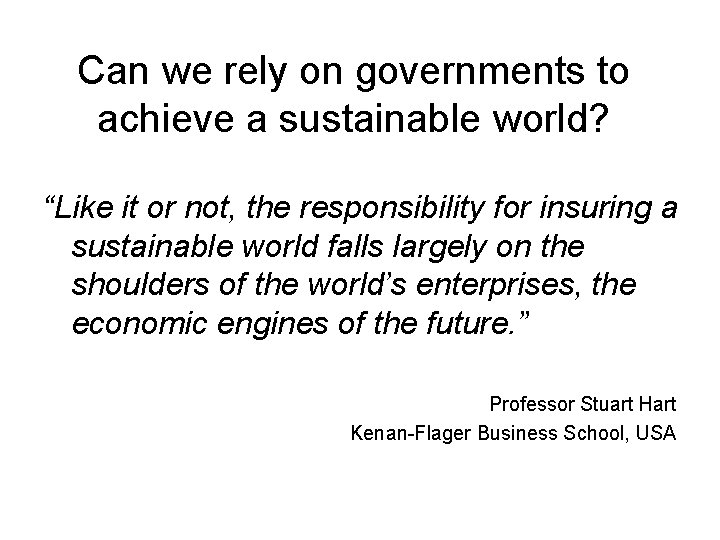 Can we rely on governments to achieve a sustainable world? “Like it or not,