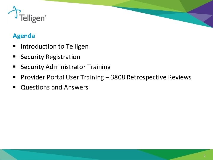 Agenda § § § Introduction to Telligen Security Registration Security Administrator Training Provider Portal