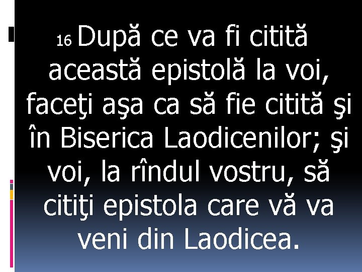 După ce va fi citită această epistolă la voi, faceţi aşa ca să fie