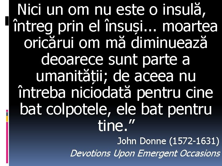 Nici un om nu este o insulă, întreg prin el însuși. . . moartea