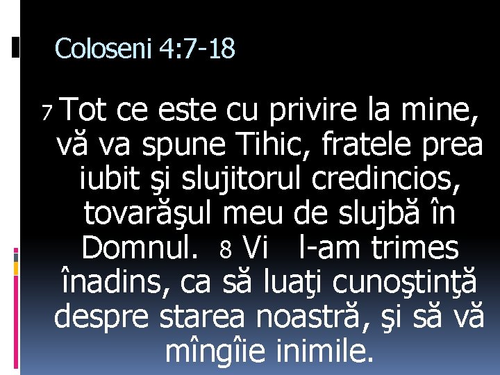 Coloseni 4: 7 -18 7 Tot ce este cu privire la mine, vă va