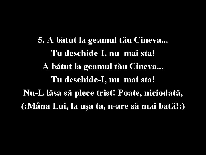 5. A bătut la geamul tău Cineva. . . Tu deschide-I, nu mai sta!