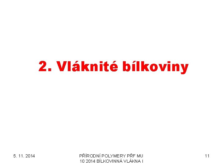 2. Vláknité bílkoviny 5. 11. 2014 PŘÍRODNÍ POLYMERY PŘF MU 10 2014 BÍLKOVINNÁ VLÁKNA