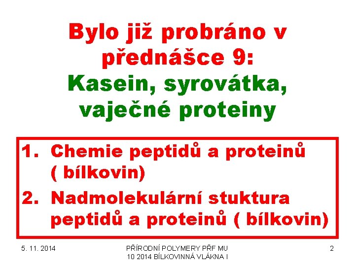 Bylo již probráno v přednášce 9: Kasein, syrovátka, vaječné proteiny 1. Chemie peptidů a