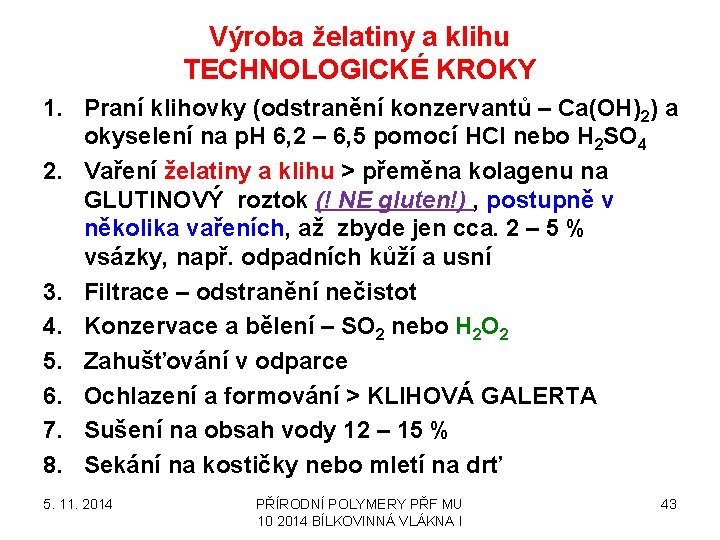 Výroba želatiny a klihu TECHNOLOGICKÉ KROKY 1. Praní klihovky (odstranění konzervantů – Ca(OH)2) a