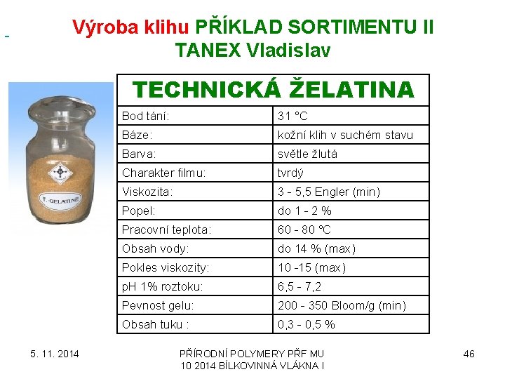  Výroba klihu PŘÍKLAD SORTIMENTU II TANEX Vladislav TECHNICKÁ ŽELATINA 5. 11. 2014 Bod