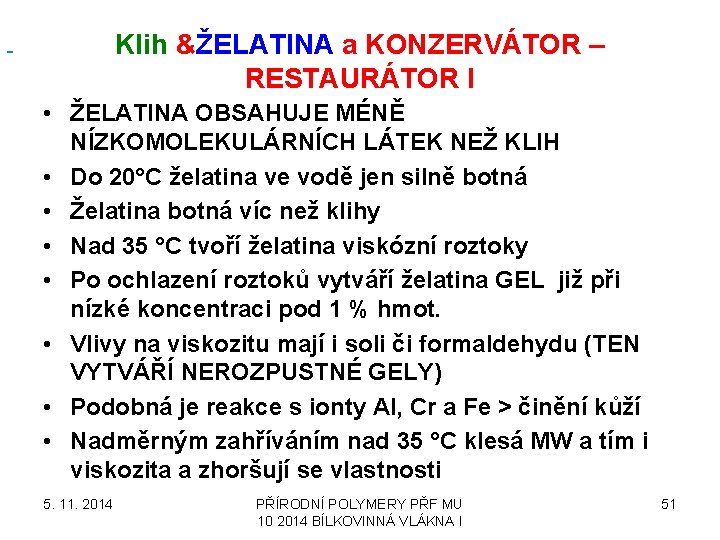  Klih &ŽELATINA a KONZERVÁTOR – RESTAURÁTOR I • ŽELATINA OBSAHUJE MÉNĚ NÍZKOMOLEKULÁRNÍCH LÁTEK