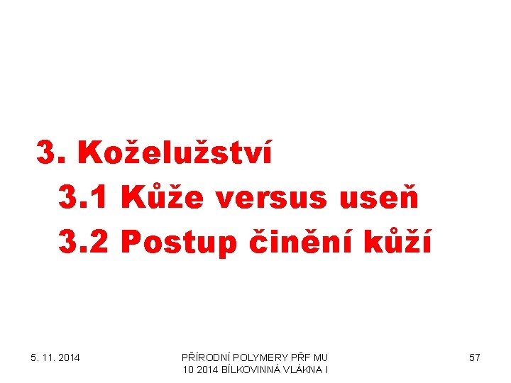 3. Koželužství 3. 1 Kůže versus useň 3. 2 Postup činění kůží 5. 11.