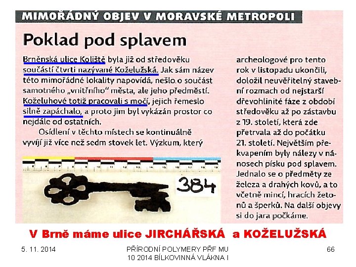 V Brně máme ulice JIRCHÁŘSKÁ a KOŽELUŽSKÁ 5. 11. 2014 PŘÍRODNÍ POLYMERY PŘF MU