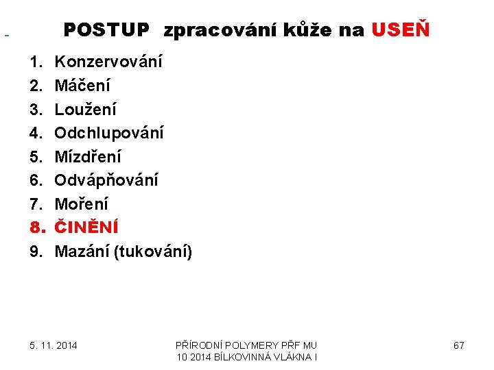  POSTUP zpracování kůže na USEŇ 1. 2. 3. 4. 5. 6. 7. 8.