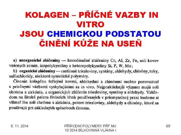 KOLAGEN – PŘÍČNÉ VAZBY IN VITRO JSOU CHEMICKOU PODSTATOU ČINĚNÍ KŮŽE NA USEŇ 5.