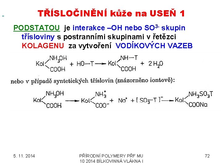  TŘÍSLOČINĚNÍ kůže na USEŇ 1 PODSTATOU je interakce –OH nebo SO 3 -