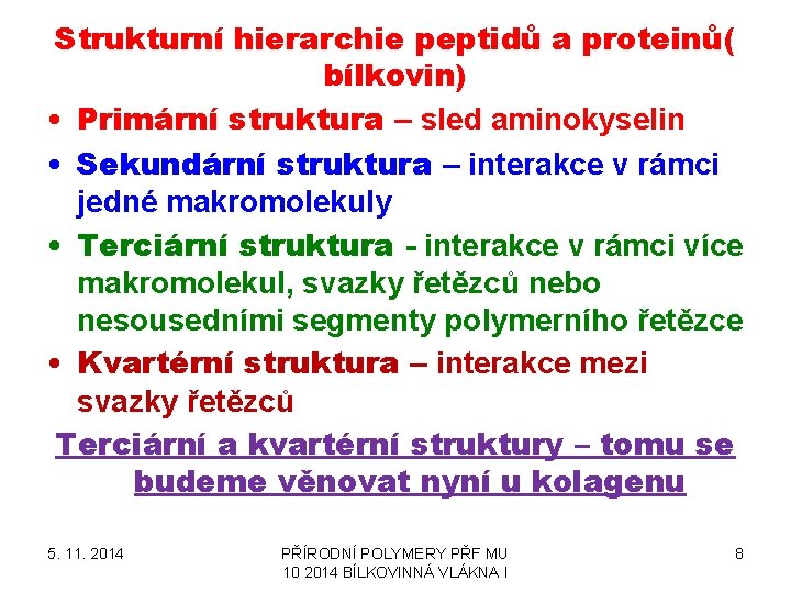 Strukturní hierarchie peptidů a proteinů( bílkovin) • Primární struktura – sled aminokyselin • Sekundární