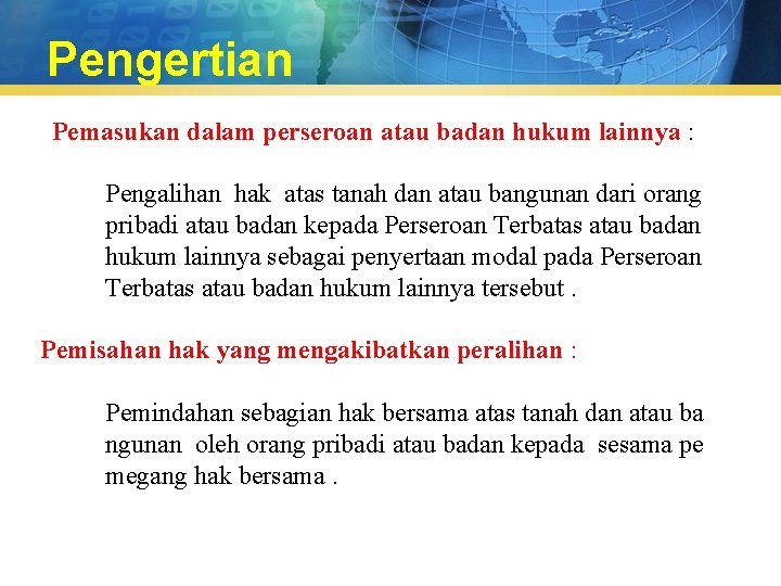 Pengertian Pemasukan dalam perseroan atau badan hukum lainnya : Pengalihan hak atas tanah dan