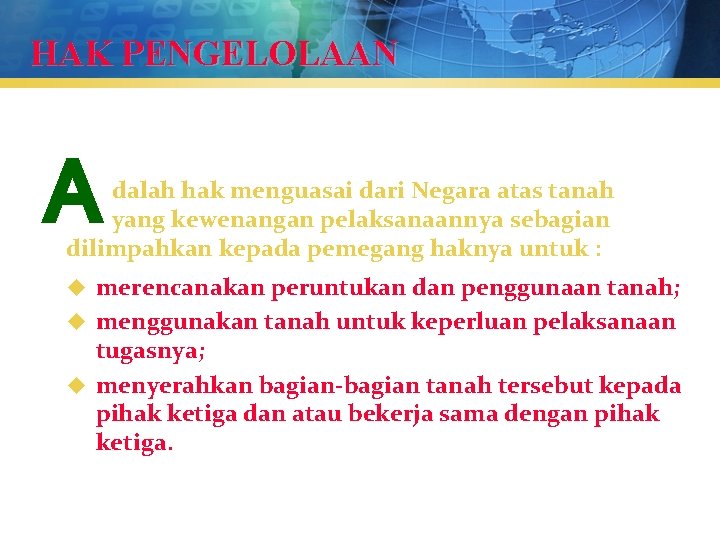HAK PENGELOLAAN A dalah hak menguasai dari Negara atas tanah yang kewenangan pelaksanaannya sebagian