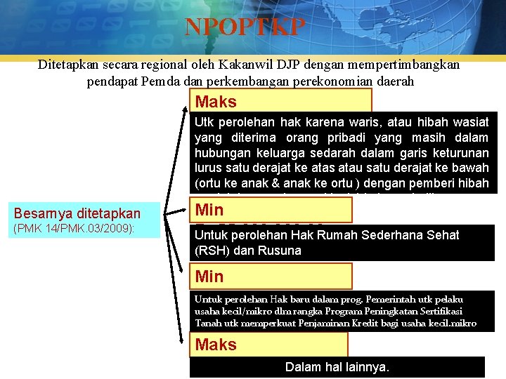 NPOPTKP Ditetapkan secara regional oleh Kakanwil DJP dengan mempertimbangkan pendapat Pemda dan perkembangan perekonomian