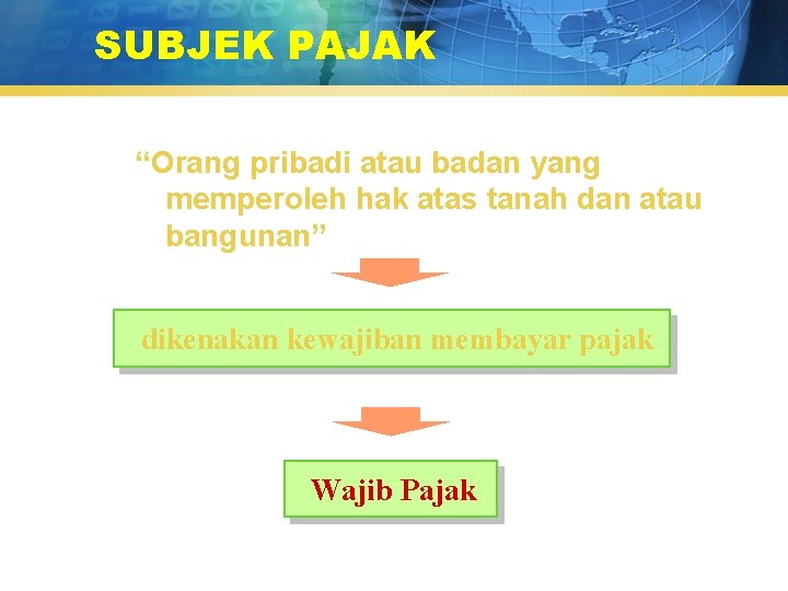 SUBJEK PAJAK “Orang pribadi atau badan yang memperoleh hak atas tanah dan atau bangunan”