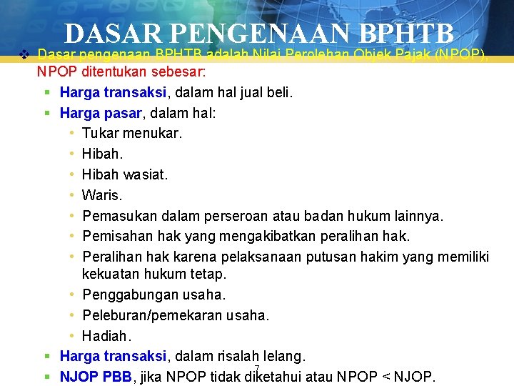 DASAR PENGENAAN BPHTB v Dasar pengenaan BPHTB adalah Nilai Perolehan Objek Pajak (NPOP), NPOP