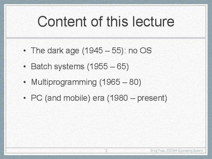 Content of this lecture • The dark age (1945 – 55): no OS •