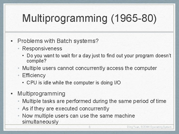 Multiprogramming (1965 -80) • Problems with Batch systems? • Responsiveness • Do you want