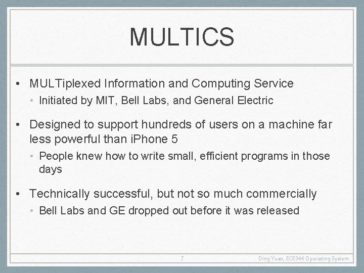 MULTICS • MULTiplexed Information and Computing Service • Initiated by MIT, Bell Labs, and