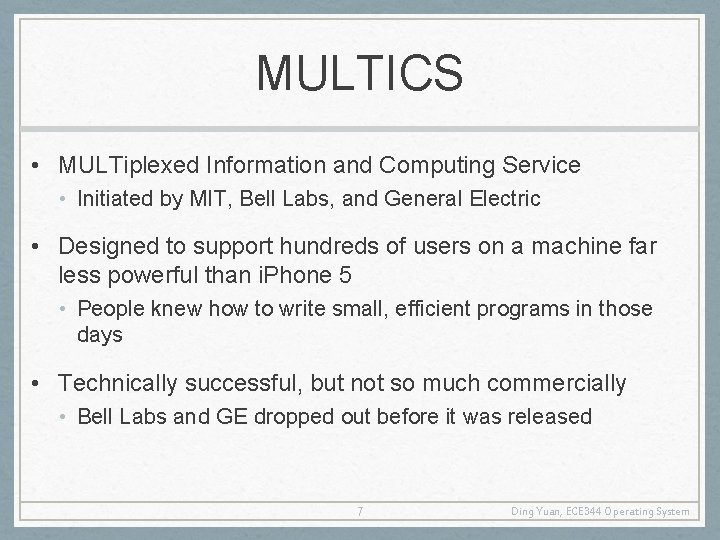 MULTICS • MULTiplexed Information and Computing Service • Initiated by MIT, Bell Labs, and