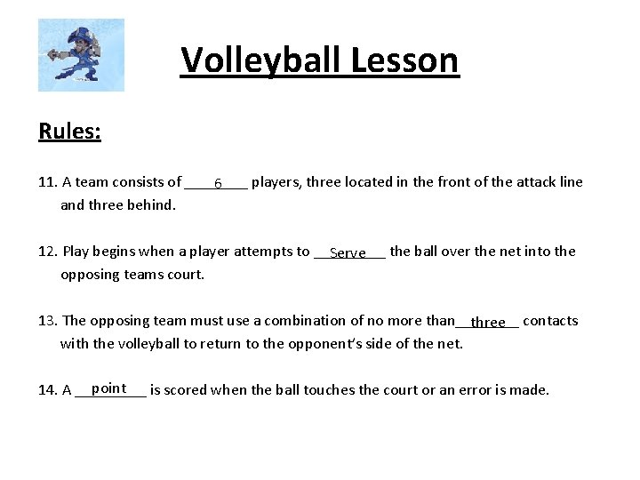 Volleyball Lesson Rules: 11. A team consists of ____ players, three located in the