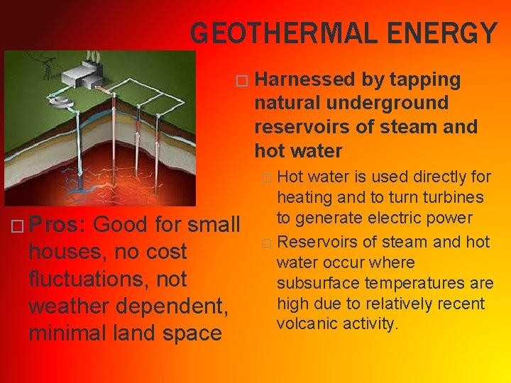 GEOTHERMAL ENERGY � Harnessed by tapping natural underground reservoirs of steam and hot water