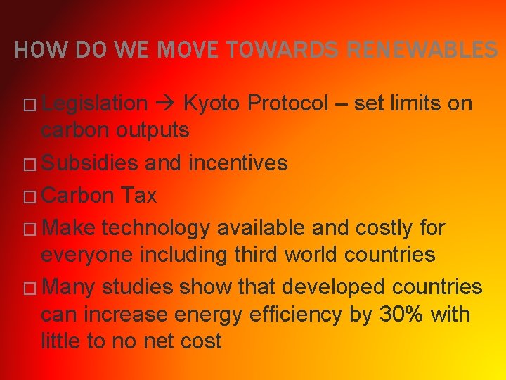 HOW DO WE MOVE TOWARDS RENEWABLES � Legislation Kyoto Protocol – set limits on