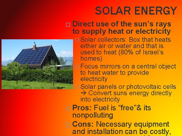 SOLAR ENERGY � Direct use of the sun’s rays to supply heat or electricity